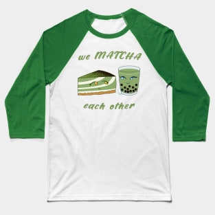 Desserts - we MATCHA each other Baseball T-Shirt